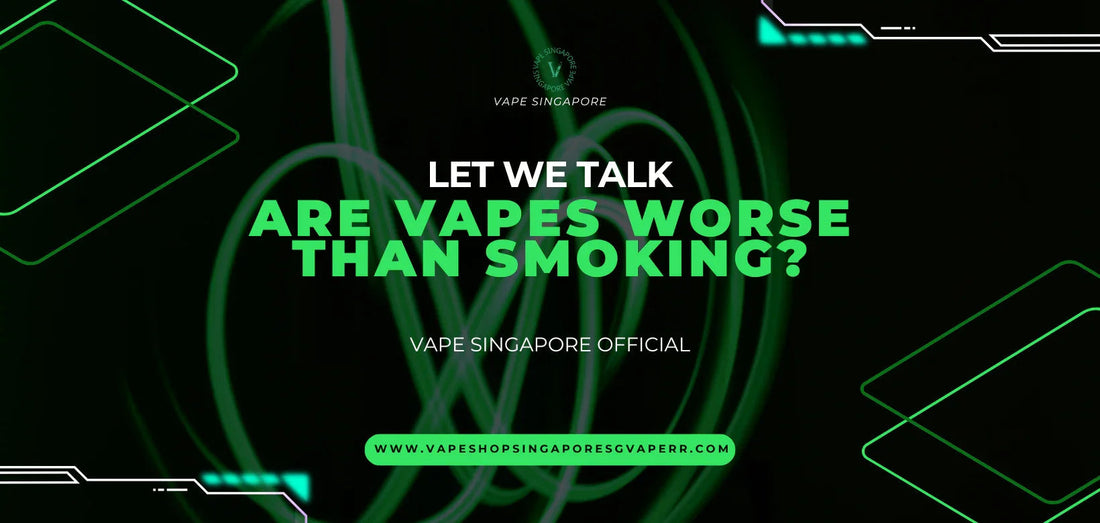 Are Vapes Worse Than Smoking? - Vape Singapore SG Vape
